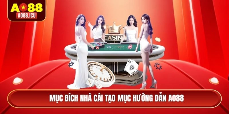 Mục đích nhà cái tạo mục hướng dẫn AO88