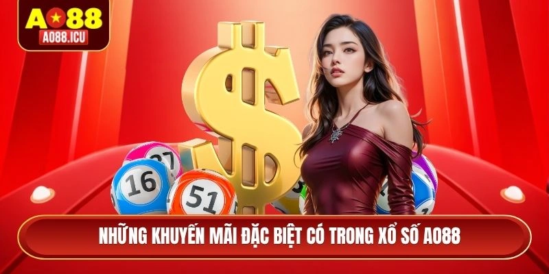 Những khuyến mãi đặc biệt có trong xổ số AO88