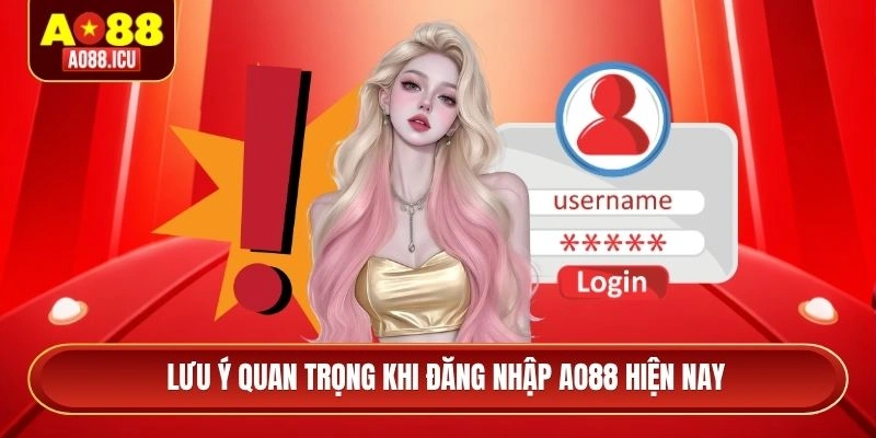 Lưu ý quan trọng khi đăng nhập AO88 hiện nay